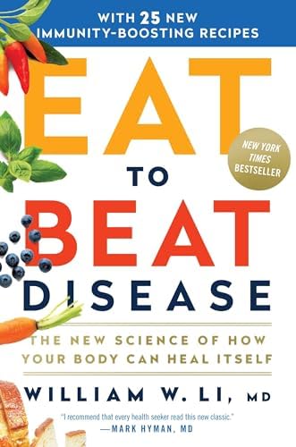 Eat to Beat Disease: The New Science of How Your Body Can Heal Itself by William W Li MD