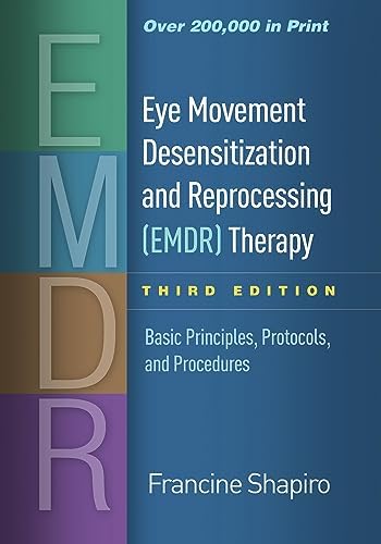 Eye Movement Desensitization and Reprocessing (EMDR) Therapy: Basic Principles, Protocols, and Procedures by Francine Shapiro