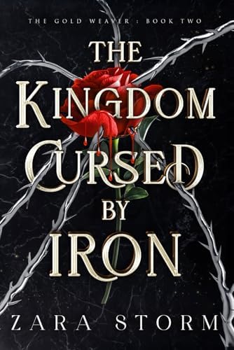 The Kingdom Cursed by Iron: A Dark Fantasy Romance (The Gold Weaver) by Zara Storm