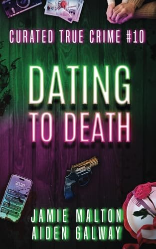 Curated True Crime #10: Dating To Death (Murder, Madness & Mayhem) by Jamie Malton
