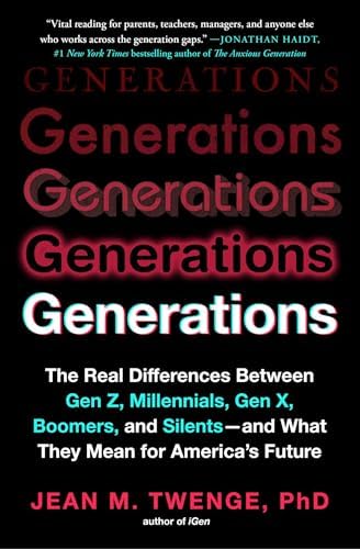 Generations: The Real Differences Between Gen Z, Millennials, Gen X, Boomers, and Silents―and What They Mean for America's Future by Jean M. Twenge PhD