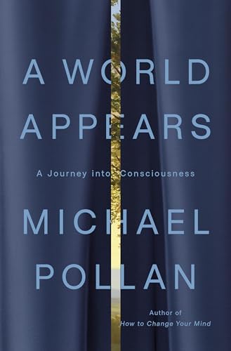 A World Appears: A Journey into Consciousness by Michael Pollan