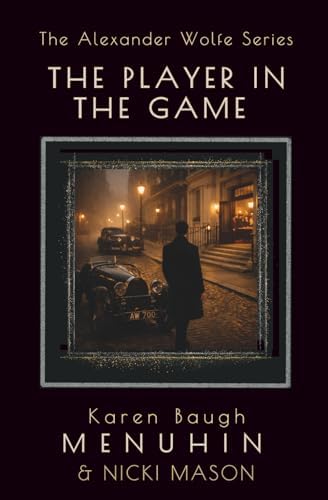 The Player in the Game: Book 3 The Alexander Wolfe Series by Karen Baugh MENUHIN