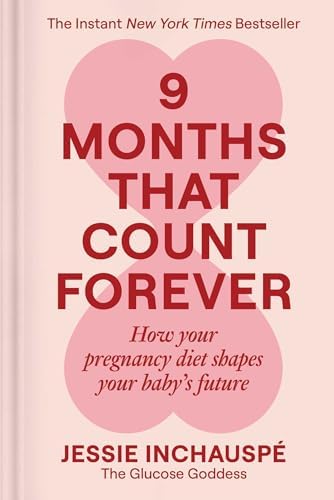 9 Months That Count Forever: How Your Pregnancy Diet Shapes Your Baby's Future by Jessie Inchauspe