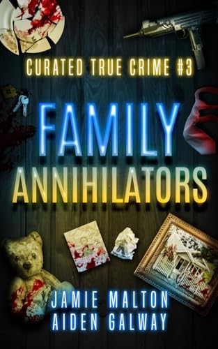 Curated True Crime #3: Family Annihilators (Murder, Madness & Mayhem) by Jamie Malton