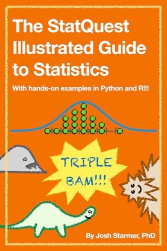 The StatQuest Illustrated Guide to Statistics: With hands-on examples in Python and R!!! by Josh Starmer
