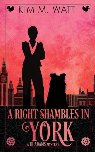 A Right Shambles in York: A DI Adams mystery - magic, menace, & snark in a Yorkshire urban fantasy (Book Four) by Kim M. Watt