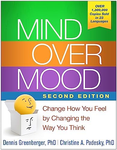 Mind Over Mood: Change How You Feel by Changing the Way You Think by Dennis Greenberger