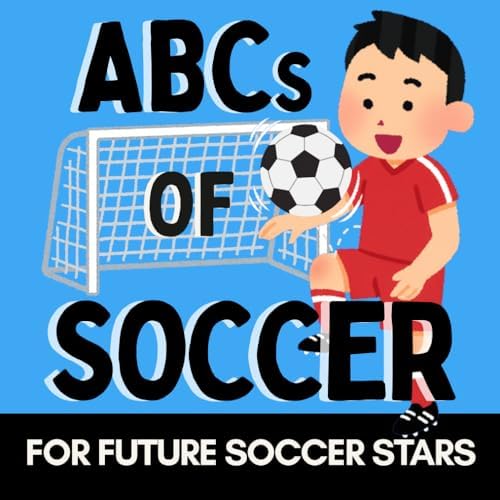 ABCs of Soccer: A Fun Alphabet Book for Little Soccer Fans and Future Soccer Stars (Alphabet Explorers) by Little Acorn Press