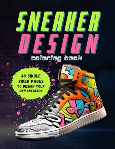 Sneaker Design Coloring Book: Sneakerheads, Unleash Your Creativity and Style Your Own Kicks! by Sneakerhead Kicks
