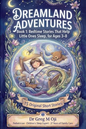 DREAMLAND ADVENTURES: Book 1: Bedtime Stories That Help Little Ones Sleep, for Ages 3-8 with 15 Original Short Stories by Dr Greg M Oji