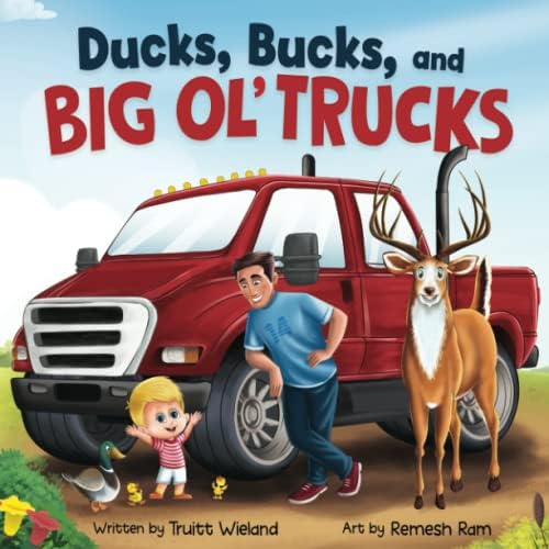 Ducks, Bucks, and Big Ol' Trucks: A Book about Father and Son Bonding by Truitt Wieland