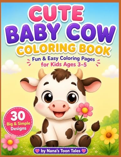 Cute Baby Cow Coloring Book: Fun & Easy Coloring Pages for Kids Ages 3–5 | 30 Big & Simple Farm Animal Designs by Nana's Toon Tales