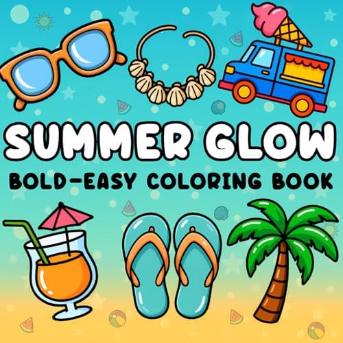 Summer Glow: Bold and Easy Summer Coloring Book for Adults, Teens, and Kids Who Love Relaxing, Simple Designs with Thick Lines (Bold and Easy Coloring Books) by Fable Colors