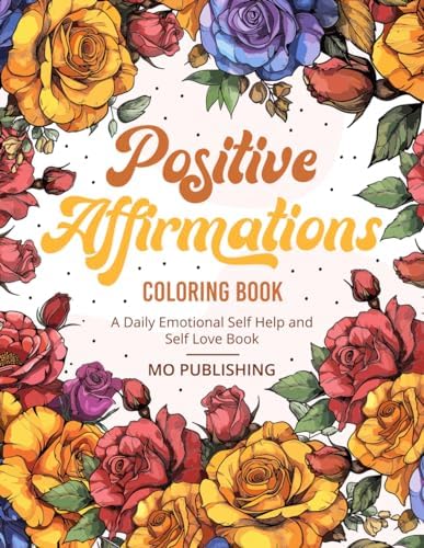 Positive Affirmations Coloring Book: A Daily Emotional Self-Help and Self-Love Book by MO Publishing