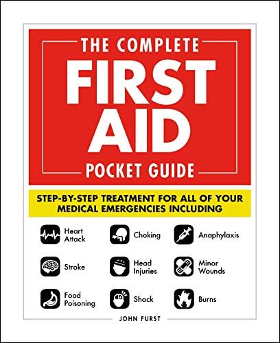 The Complete First Aid Pocket Guide: Step-by-Step Treatment for All of Your Medical Emergencies Including • Heart Attack • Stroke • Food Poisoning • ... • Shock • Anaphylaxis • Minor Wounds • Burns by John Furst