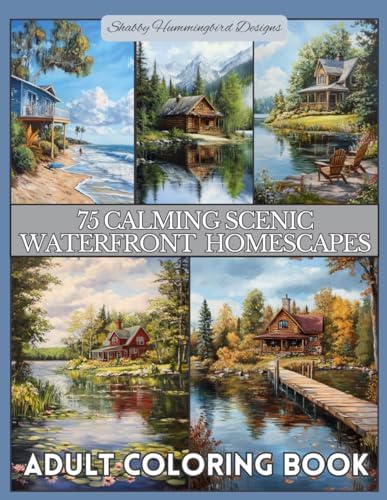 Adult Coloring Book: 75 Calming Scenic Waterfront Homescapes: For relaxation, stress and anxiety relief, fun and enjoyment (Scenic Coloring Books for Adults) by Renee Duty