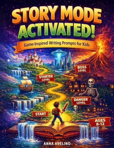 Story Mode Activated!: Game-Inspired Writing Prompts for Creative Kids (STORY SPARKS) by Anna Avelino