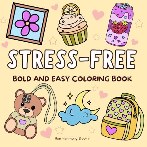 Stress-Free Coloring Book for All Ages, Adults and Kids.: Bold and Simple Designs Featuring Animals, Nature, Flowers, Patterns, and Whimsical Scenes ... Cute Illustrations (Easy & Fun Coloring) by Hue Harmony Books
