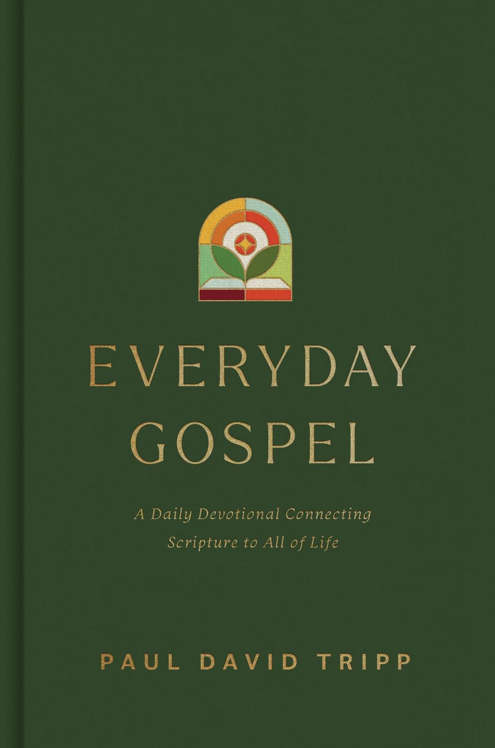 Everyday Gospel: A Daily Devotional Connecting Scripture to All of Life by Paul David Tripp
