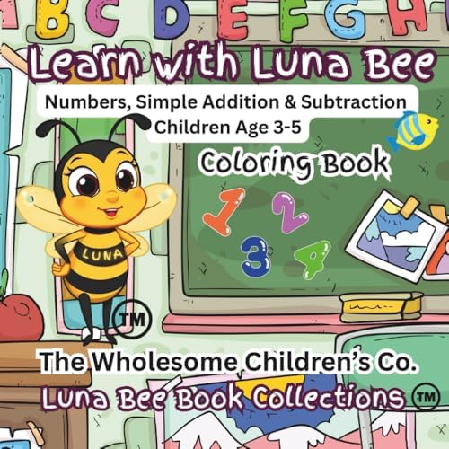 Learn with Luna Bee: Numbers, Simple Addition & Subtraction Children Age 3-5 by Luna Bee Book Collections