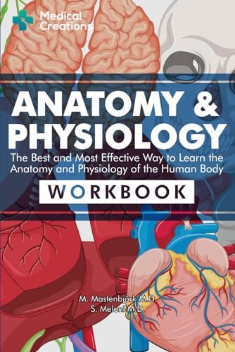 Anatomy & Physiology: The Best and Most Effective Way to Learn the Anatomy and Physiology of the Human Body: Workbook by S. Meloni M.D.