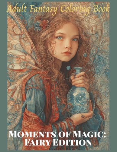 Moments of Magic: Fairy Edition Adult Fantasy Coloring Book: 50 Detailed Grayscale Images of Fairies, Designed to Enhance Relaxation, Mindfulness, and Creativity by Toni B Carter
