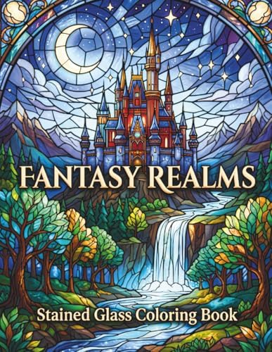 FANTASY REALMS: Stained Glass Coloring Book for Adults and Seniors: 70 Unique Fantasy Designs, Bold and Easy, Large Print, Relaxing Landscapes (STAINED GLASS COLORING COLLECTION) by Selena Wrenford