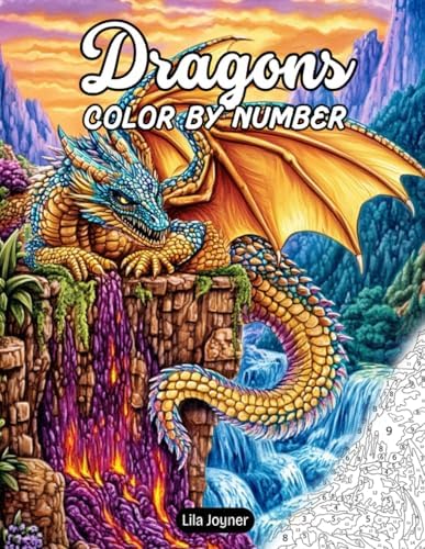 Dragons Color by Number: 25 Fantasy Dragon Scenes with Numbered Palettes and Full-Color Guides – A Magical Color by Number Book for All Ages by Lila Joyner