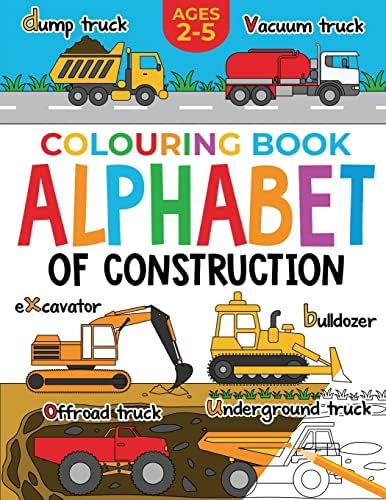 Construction Colouring Book for Children: Alphabet of Construction for Kids: Diggers, Dumpers, Trucks, Tractors and more (Ages 2-5) (Alphabet - Colour and Learn (Ages 2-5)) by FairyWren Publishing