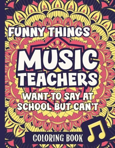 Funny Things Music Teachers Want To Say At School But Can't: Coloring Book by J.J. Hurley