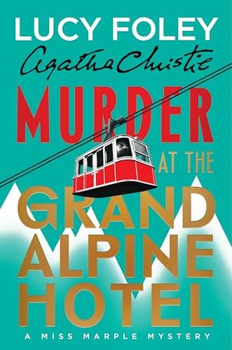 Murder at the Grand Alpine Hotel: The New Miss Marple Mystery – A Classic Whodunit of Deception and Suspense in an Isolated Alpine Retreat by Lucy Foley