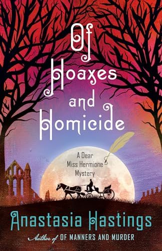 Of Hoaxes and Homicide: A Dear Miss Hermione Mystery by Anastasia Hastings