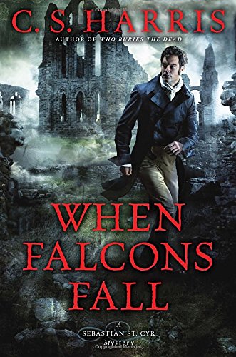 When Falcons Fall (Sebastian St. Cyr Mystery) by C. S. Harris
