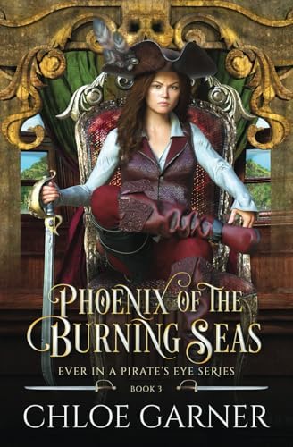 Phoenix of the Burning Seas (Ever in a Pirate's Eye) by Chloe Garner