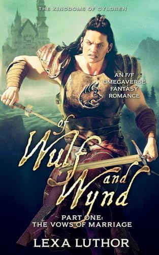 Of Wulf and Wynd, Part 1: An F/F Omegaverse Fantasy Romance (The Kingdoms of Gyldren) by Lexa Luthor