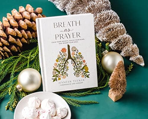 Breath as Prayer: Calm Your Anxiety, Focus Your Mind, and Renew Your Soul (80+ Breath Prayers and Devotional Meditations) – The Perfect Mother’s Day Gift for Christian Moms by Jennifer Tucker