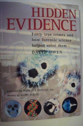 Hidden Evidence: Forty True Crimes and How Forensic Science Helped Solve Them by David Owen