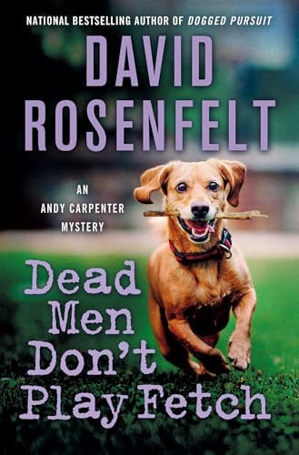 Dead Men Don't Play Fetch: An Andy Carpenter Mystery (An Andy Carpenter Novel, 33) by David Rosenfelt