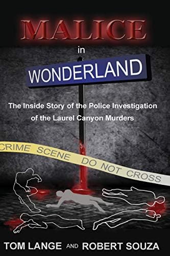 Malice In Wonderland: The Inside Story of the Police Investigation of The Laurel Canyon Murders by Tom Lange