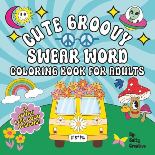 Cute Groovy Swear Word Coloring Book For Adults: Trippy, Psychedelic, Bold and Easy Cosmic Art For Funny & Funky Stress Relief by Salty Creative