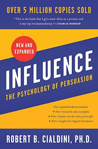 Influence, New and Expanded: The Essential Guide to the Psychology of Influence and Persuasion in Everyday Life by Robert B. Cialdini PhD