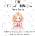 The Littlest Princess - A Heartwarming Story About Love, Legacy, and the Magic Within: An illustrated rhyming picture book celebrating courage, ... girls ages 3–7 (The Littlest Princess Series) by Tracy L Towns