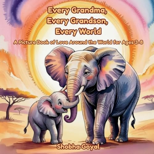 Every Grandma, Every Grandson, Every World: A Picture Book of Love Around the World for Ages 3-8 (Every Family, Every World) by Shobha Goyal