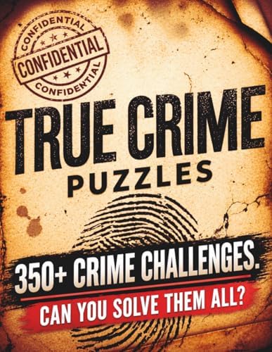 The Ultimate True Crime Puzzle Book: 350+ All-New Mystery Puzzles, Codes, Word Searches, Crosswords, Logic Grids & Whodunnit Challenges for True Crime Fans (The Ultimate Puzzle Collection) by Michelle Ward