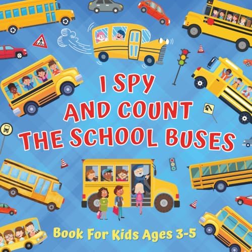 I Spy And Count The School Buses Book For Kids Ages 3-5: Preschool And Kindergarten Educational Activities About Numbers & Counting - Learning The ... Toddlers Who Love To Search And Find Vehicles by Monica Mirabelle Williams