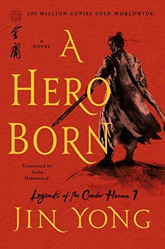 A Hero Born: The Definitive Edition (Legends of the Condor Heroes, 1) by Jin Yong