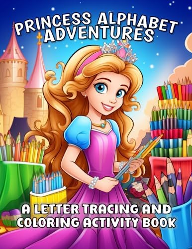 Princess Alphabet Adventure: A Letter Tracing and Coloring Activity Book: Fun And Educational ABC Tracing And Princess Coloring Book For Kids Ages 4-8, Toddlers And Preschoolers by Coco Bean