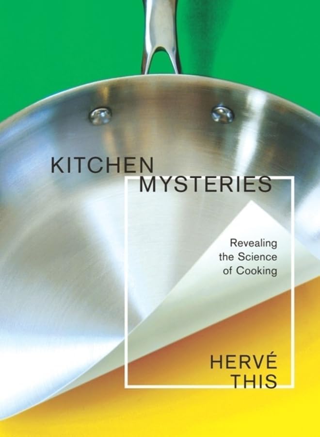 Kitchen Mysteries: Revealing the Science of Cooking (Arts and Traditions of the Table: Perspectives on Culinary History) by Hervé This