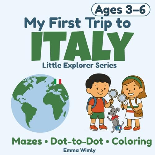 My First Trip to Italy: A fun travel adventure with dot-to-dots, mazes, coloring, and more for kids ages 3–6. (Little Explorer Series) by Emma Wimly
